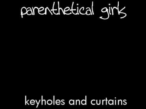 Parenthetical Girls - Keyholes and Curtains