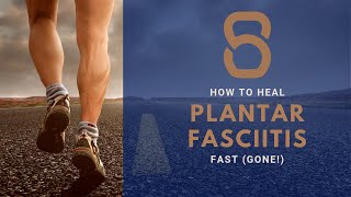 How to Heal Plantar Fasciitis Fast (GONE!)