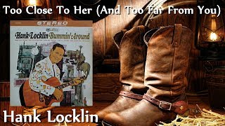 Hank Locklin - Too Close To Her (And Too Far From You)