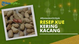 RAMADAN ON STYLE: Ide Kue Lebaran, Berikut Resep Kue Kering Kacang