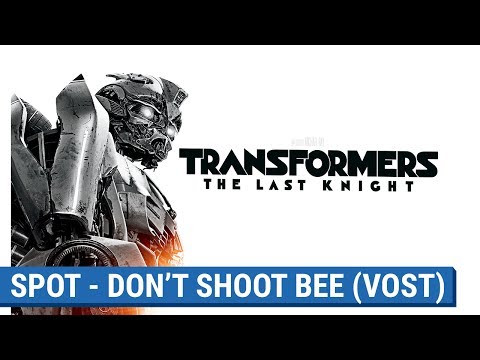 TRANSFORMERS : THE LAST KNIGHT -  DON'T SHOOT BEE   (VOST) [actuellement au cinéma]