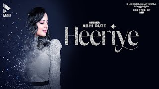 Heeriye Lyrics | Abhi Dutt