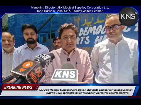 Managing Director, J&K Medical Supplies Corporation Ltd,Tariq Hussain Ganai (JKAS) visited Seemari, one of the remotest border villages in Teetwal Block of Karnah Sub-Division,to review developmental activities being implemented under the Government of India's Vibrant Village Programme (VVP) Phase-II.
