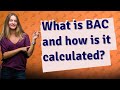 What is BAC and how is it calculated?