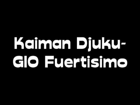 kaiman Djuku - Gio Fuertisimo