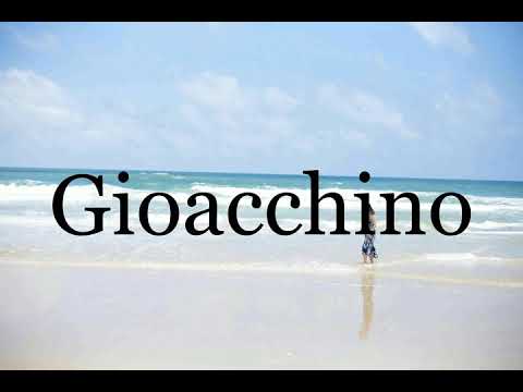 How To Pronounce Gioacchino🌈🌈🌈🌈🌈🌈Pronunciation Of Gioacchino