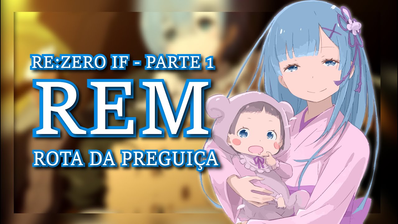 Rem IF | Re:Zero | Rota da Preguiça PT-BR (Parte 01)