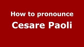 How to pronounce Cesare Paoli