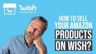 HOW TO SELL YOUR AMAZON PRODUCTS ON WISH