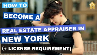 How to Become a Real Estate Appraiser in New York? (course| exam| work hours| license requirements)