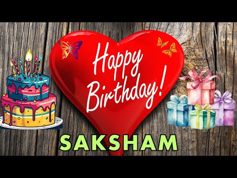 Happy Birthday Saksham, Birthday Wishes, Birthday Song, hbd