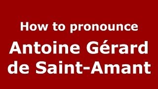 How to pronounce Antoine Gérard De Saint-Amant
