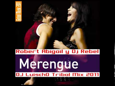 Robert Abigail & Dj Rebel   Merengue Dj LuischO Tribal Mix