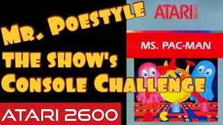 Mr. Poestyle : THE SHOW's Console Challenge Ms. Pac-Man Atari 2600