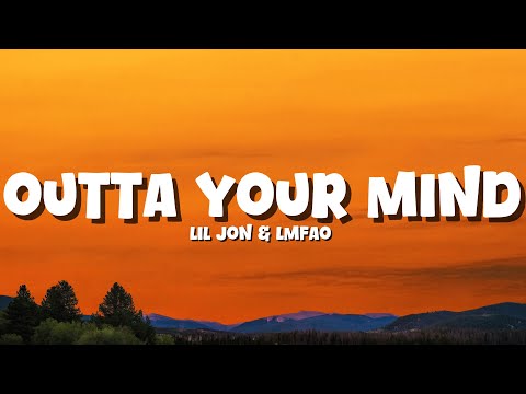 Lil Jon - Outta Your Mind | feat. LMFAO [Lyrics]