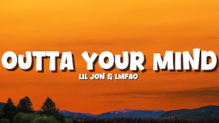 Lil Jon - Outta Your Mind | feat. LMFAO [Lyrics]