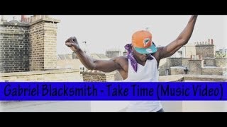 Gabriel Blacksmith - Take Time (Music Video) @MisjifTV