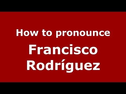 How to pronounce Francisco Rodríguez (Spanish/Argentina) - PronounceNames.com