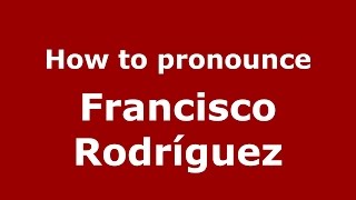How to pronounce Francisco Rodríguez