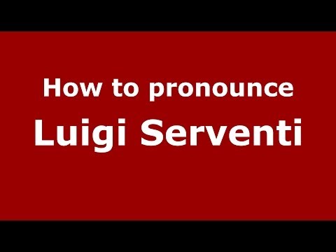 How to pronounce Luigi Serventi (Italian/Italy) - PronounceNames.com
