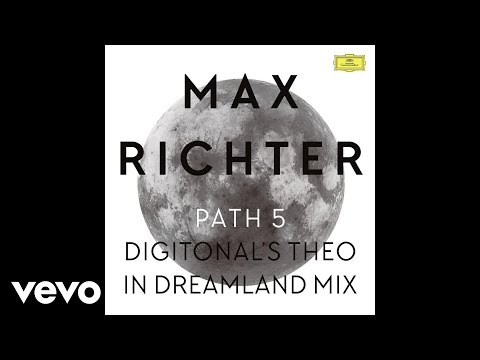 Max Richter - Path 5 - Digitonal's Theo In Dreamland Mix / Edit