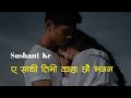 Ea Sathi Timi Kaha Chhau Bhanan Sushant Kc