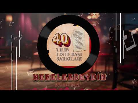 Aylin Urgal - Nerelerdeydin (40 Yılın Liste Başı Şarkıları)
