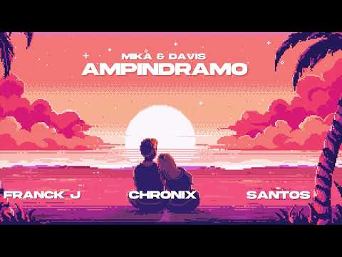 MIKA & DAVIS - AMPINDRAMO (REMIX) (CHRONIX & SANTOS & FRANCK J)