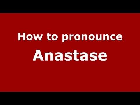 How to Pronounce Anastase - PronounceNames.com