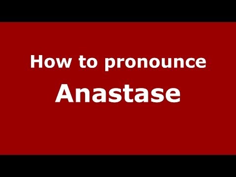 How to pronounce Anastase