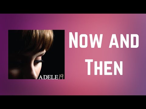 Adele - Now and Then (Lyrics)