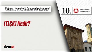 Türkiye Lisansüstü Çalışmalar Kongresi (TLÇK) Nedir?