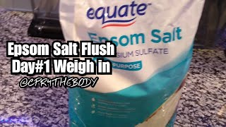 EPSOM SALT FLUSH AND DAY #1  OF FAST WEIGH IN