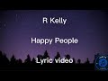 R Kelly - Happy people lyric video