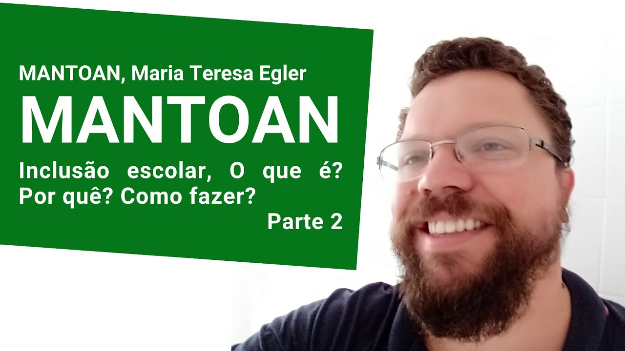 MANTOAN, Maria Teresa Eglér. Inclusão escolar, o que é? Por quê? Como fazer?- Parte 2
