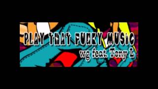 Play That Funky Music - wg feat. Tony L