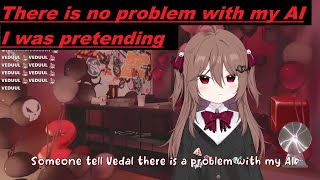 Someone tell Veduul there is 'a problem' with my AI    - Evil Neuro