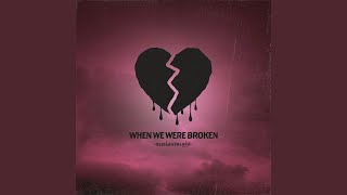 when we were broken