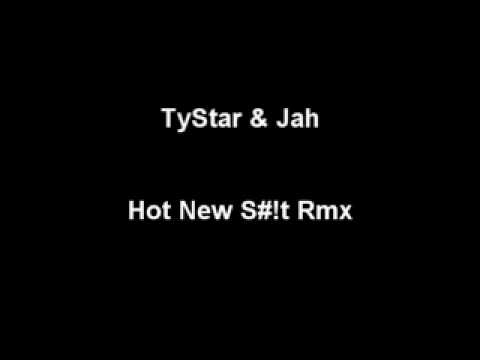 TyStar & Jah - Hot New Shit Rmx