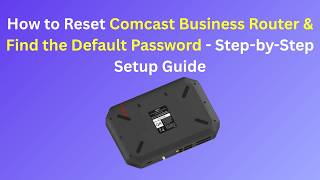 How to Reset Comcast Business Router & Find the Default Password - Step-by-Step Setup Guide