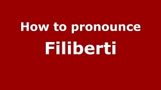 How to pronounce Filiberti