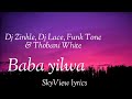 Baba yilwa lyrics - Dj Zinhle, Dj Lace, Funk Tone & Thobani White