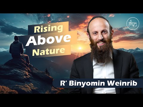 Rising Above Nature | Rabbi Binyomin Weinrib