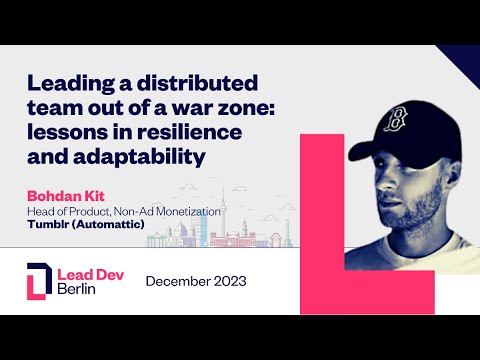 Leading a distributed team out of a war zone: Lessons in resilience and adaptability | Bohdan Kit