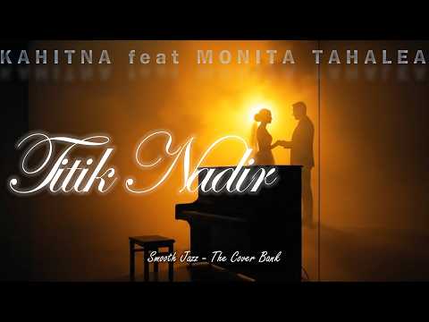 Titik Nadir-Kahitna feat Monita Tahalea (Lyrics Video) I Smooth Jazz (Duet Cover) by The Cover Bank