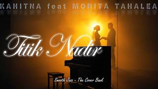 Download lagu Titik Nadir-Kahitna feat Monita Tahalea  (Lyrics Video) I Smooth Jazz (Duet Cover) by The Cover Bank mp3
