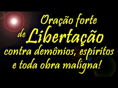 ((🔴)) ORAÇÃO FORTE DE LIBERTAÇÃO CONTRA DEMÔNIOS ESPÍRITOS MALIGNOS E TODA OBRA MALÍGNA!
