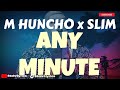 M Huncho x Slim - Any Minute (Lyrics) | GRM DAILY