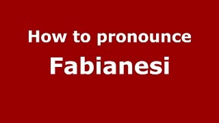 How to pronounce Fabianesi