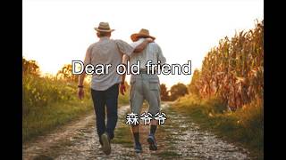 Dear old friend